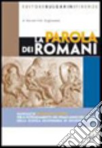 La parola dei romani. Per le Scuole superiori libro