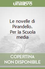 Le novelle di Pirandello. Per la Scuola media libro