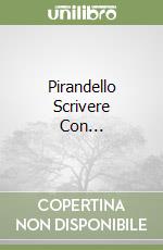 Pirandello Scrivere Con... libro
