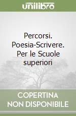 Percorsi. Poesia-Scrivere. Per le Scuole superiori libro