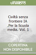 Civiltà senza frontiere IA .Per la Scuola media. Vol. 1 libro