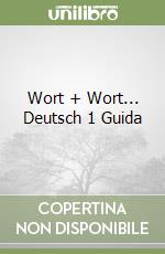 Wort + Wort... Deutsch 1 Guida libro