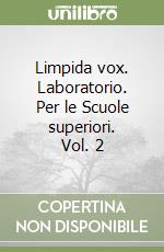 Limpida vox. Laboratorio. Per le Scuole superiori. Vol. 2 libro