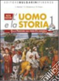 L'uomo e la storia. Per le Scuole superiori libro