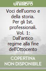 Voci dell'uomo e della storia. Per gli Ist. professionali. Vol. 1: Dall'antico regime alla fine dell'Ottocento