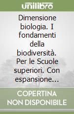 Dimensione biologia. I fondamenti della biodiversità. Per le Scuole superiori. Con espansione online libro