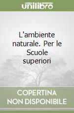 L'ambiente naturale. Per le Scuole superiori libro