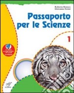 Passaporto per le scienze. Con materiali per il docente. Per la Scuola media. Vol. 1 libro