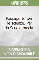 Passaporto per le scienze. Per la Scuola media (1) libro