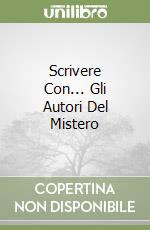 Scrivere Con... Gli Autori Del Mistero libro