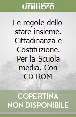 Le regole dello stare insieme. Cittadinanza e Costituzione. Per la Scuola media. Con CD-ROM libro