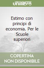 Estimo con principi di economia. Per le Scuole superiori libro