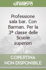 Professione sala bar. Con Barman. Per la 3ª classe delle Scuole superiori libro