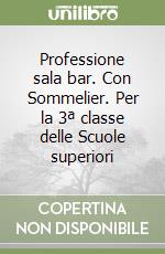 Professione sala bar. Con Sommelier. Per la 3ª classe delle Scuole superiori