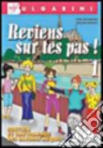 Reviens sur tes pas. Per la Scuola media. Con CD Audio. Con espansione online. Vol. 1 libro