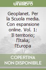 Geoplanet. Per la Scuola media. Con espansione online. Vol. 1: Il territorio; l'Italia; l'Europa libro