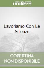 Lavoriamo Con Le Scienze libro