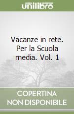 Vacanze in rete. Per la Scuola media. Vol. 1 libro