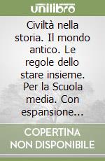 Civiltà nella storia. Il mondo antico. Le regole dello stare insieme. Per la Scuola media. Con espansione online. Vol. 1 libro