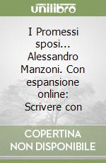 I Promessi sposi... Alessandro Manzoni. Con espansione online: Scrivere con libro