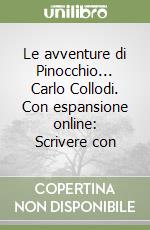 Le avventure di Pinocchio... Carlo Collodi. Con espansione online: Scrivere con