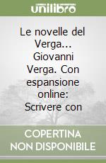 Le novelle del Verga... Giovanni Verga. Con espansione online: Scrivere con libro