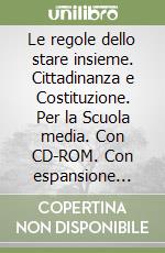 Le regole dello stare insieme. Cittadinanza e Costituzione. Per la Scuola media. Con CD-ROM. Con espansione online libro