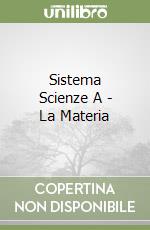 Sistema Scienze A - La Materia libro