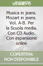Musica in jeans. Mozart in jeans. Vol. A-B. Per la Scuola media. Con CD Audio. Con espansione online libro