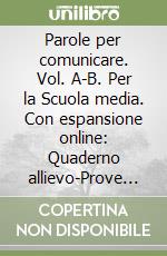 Parole per comunicare. Vol. A-B. Per la Scuola media. Con espansione online: Quaderno allievo-Prove di verifica libro