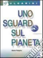 Uno sguardo sul pianeta. Per le Scuole superiori. Con CD-ROM. Con espansione online libro