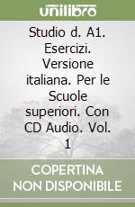 Studio d. A1. Esercizi. Versione italiana. Per le Scuole superiori. Con CD Audio. Vol. 1 libro