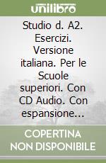 Studio d. A2. Esercizi. Versione italiana. Per le Scuole superiori. Con CD Audio. Con espansione online. Vol. 2 libro