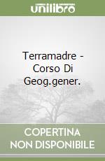 Terramadre - Corso Di Geog.gener. libro