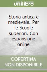 Storia antica e medievale. Per le Scuole superiori. Con espansione online libro