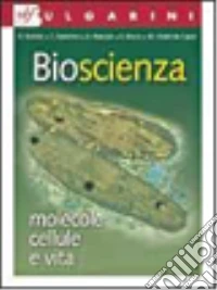 Bioscienza. Molecole, cellule. vita. Per le Scuole superiori. Con espansione online libro