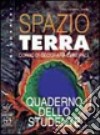 Spazio terra. Corso di geografia generale. Per le Scuole superiori. Con espansione online: Quaderno dello studente libro di Cavallone Peretti Rita