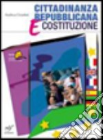 Cittadinanza repubblicana e Costituzione. Per le Scuole superiori libro