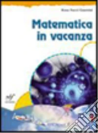 Matematica in vacanza. Per la Scuola media. Con espansione online: Esercizi. Vol. 1 libro