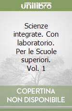 Scienze integrate. Con laboratorio. Per le Scuole superiori. Vol. 1 libro