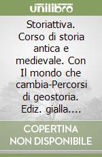 Storiattiva. Corso di storia antica e medievale. Con Il mondo che cambia-Percorsi di geostoria. Ediz. gialla. Per le Scuole superiori. Vol. 1 libro