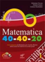 Matematica 40-40-20. Corso integrato di matematica. Vol. A. Per il biennio delle Scuole superiori. Con CD Audio. Con CD-ROM. Con espansione online. Vol. 1 libro