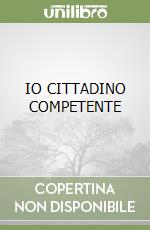 IO CITTADINO COMPETENTE