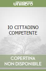 IO CITTADINO COMPETENTE libro