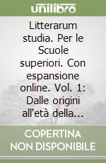 Litterarum studia. Per le Scuole superiori. Con espansione online. Vol. 1: Dalle origini all'età della Repubblica libro