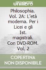 Philosophia. Vol. 2A: L'età moderna. Per i Licei e gli Ist. magistrali. Con DVD-ROM. Vol. 2 libro