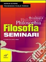 Philosophia. Seminari. Per i Licei e gli Ist. magistrali libro