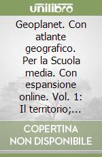 Geoplanet. Con atlante geografico. Per la Scuola media. Con espansione online. Vol. 1: Il territorio; l'Italia; l'Europa libro