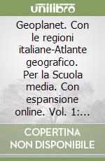 Geoplanet. Con le regioni italiane-Atlante geografico. Per la Scuola media. Con espansione online. Vol. 1: Il territorio; l'Italia; l'Europa libro