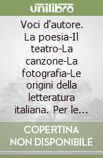 Voci d'autore. La poesia-Il teatro-La canzone-La fotografia-Le origini della letteratura italiana. Per le Scuole superiori. Con espansione online libro